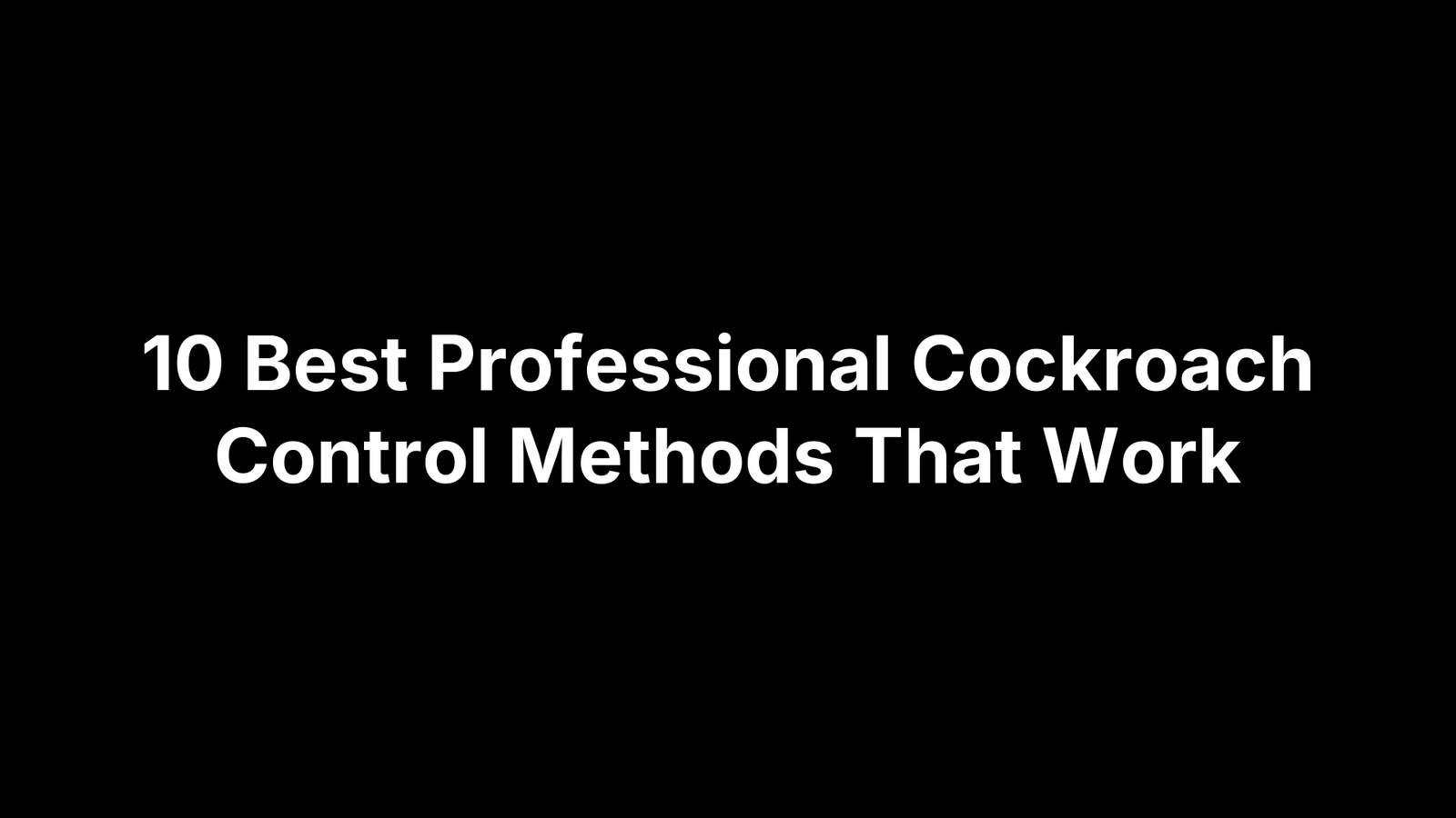 10 Best Professional Cockroach Control Methods That Work