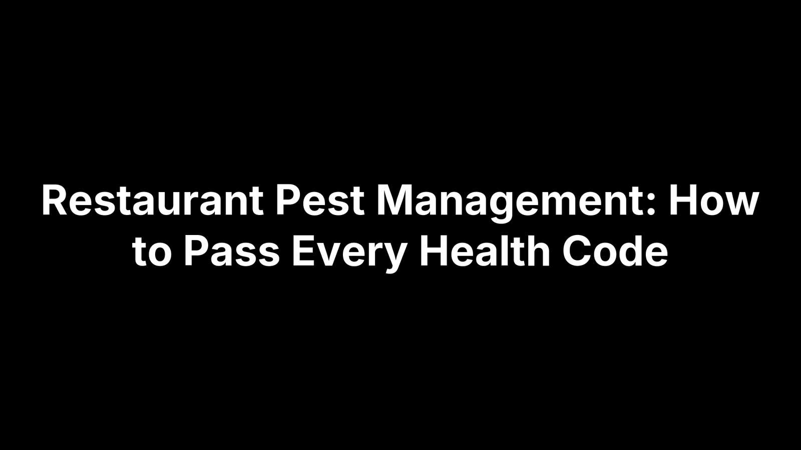 Restaurant Pest Management: How to Pass Every Health Code