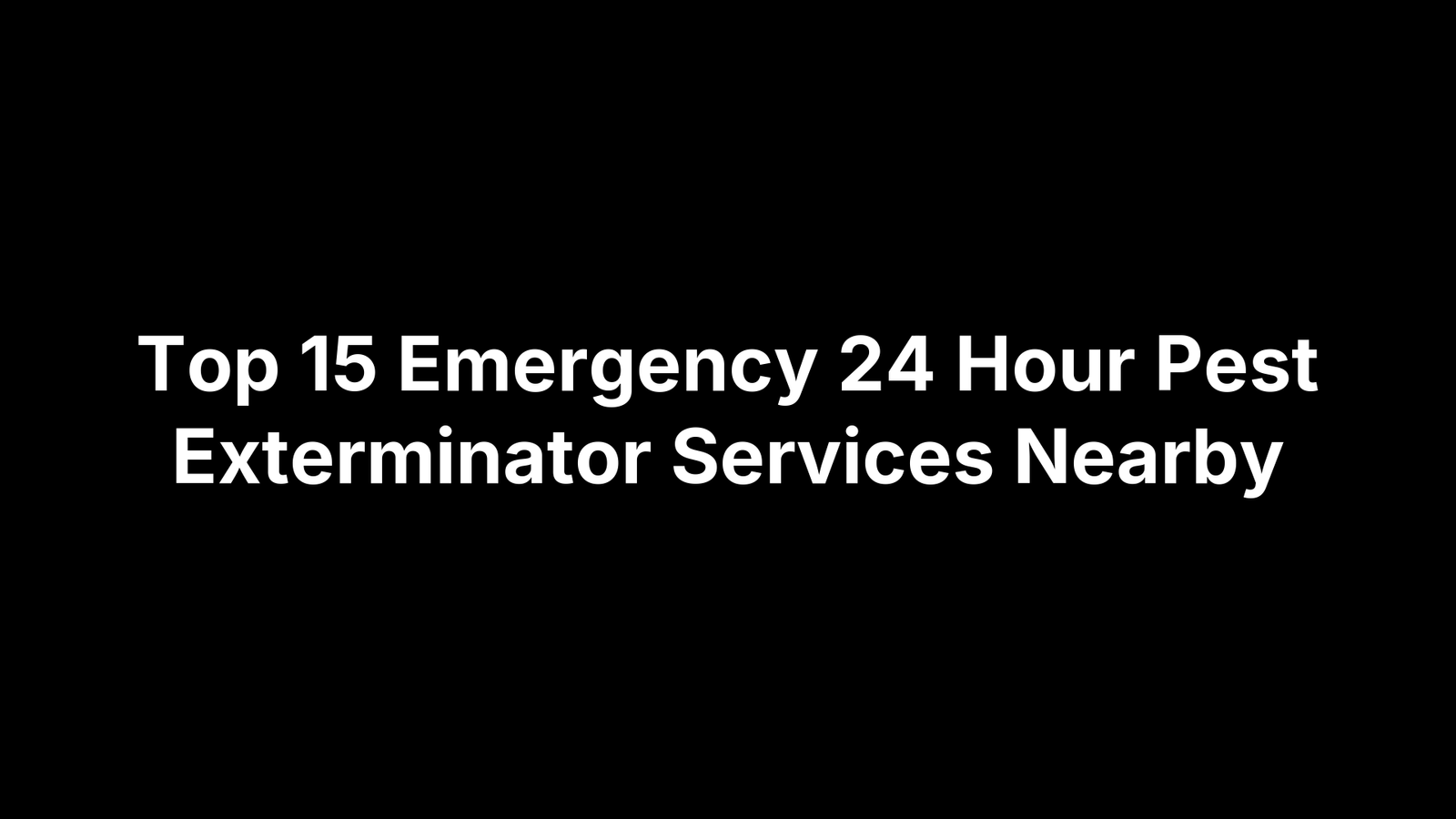 Top 15 Emergency 24 Hour Pest Exterminator Services Nearby