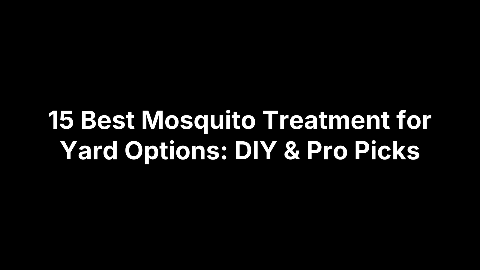 15 Best Mosquito Treatment for Yard Options: DIY & Pro Picks