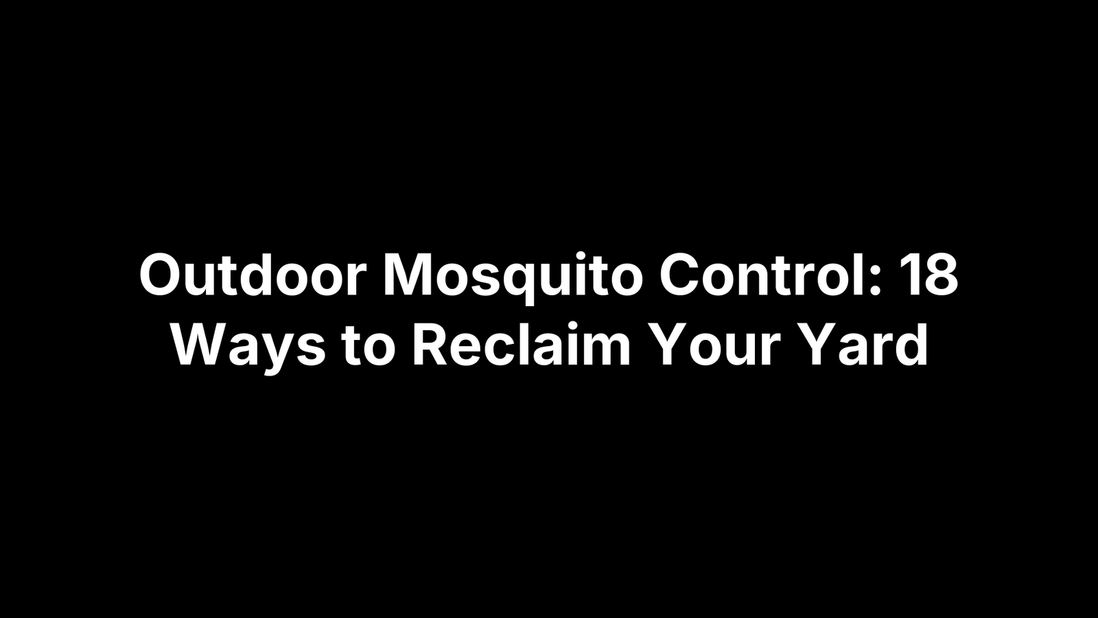 Outdoor Mosquito Control: 18 Ways to Reclaim Your Yard