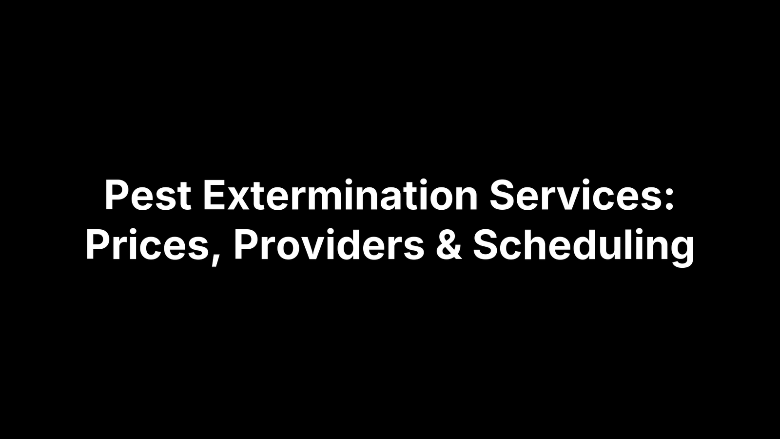 Pest Extermination Services: Prices, Providers & Scheduling