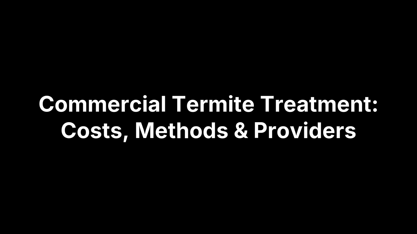 Commercial Termite Treatment: Costs, Methods & Providers