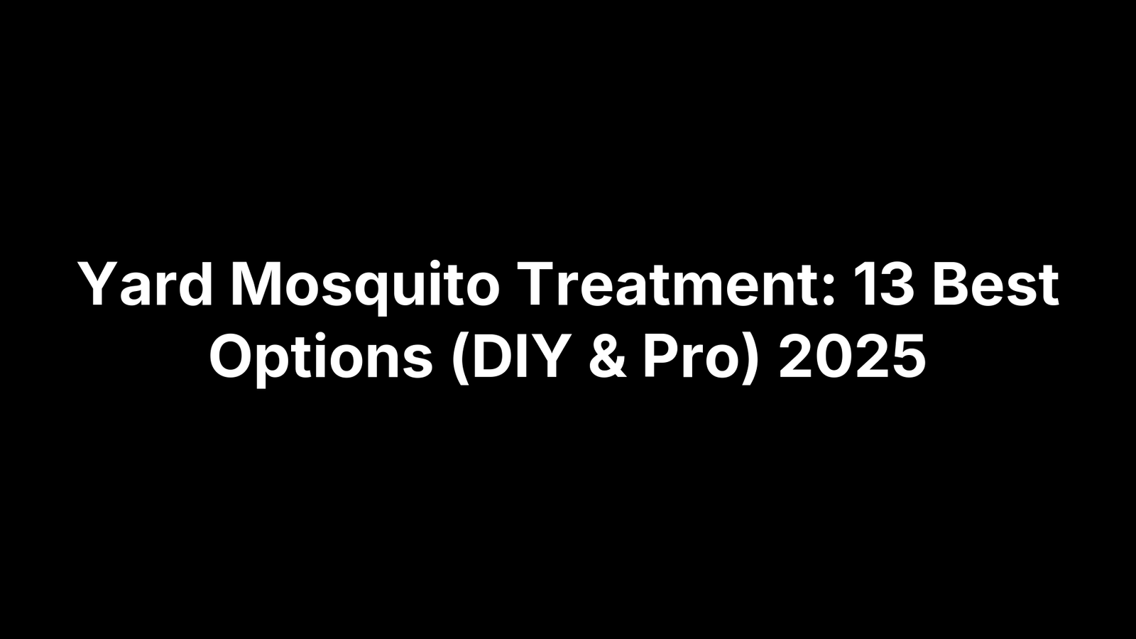 Yard Mosquito Treatment: 13 Best Options (DIY & Pro) 2025