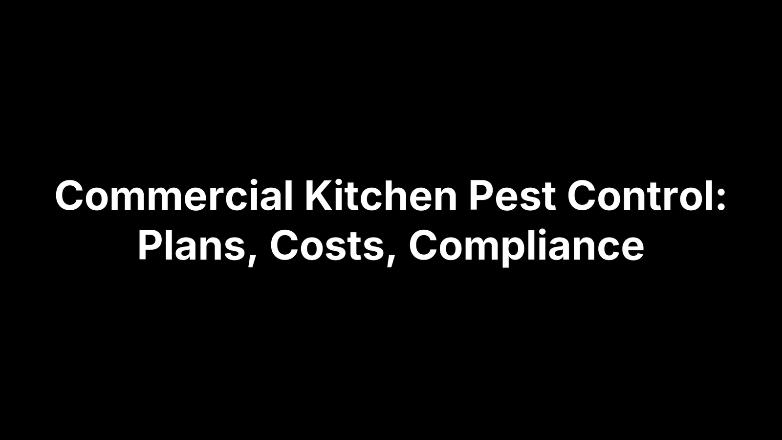 Commercial Kitchen Pest Control: Plans, Costs, Compliance