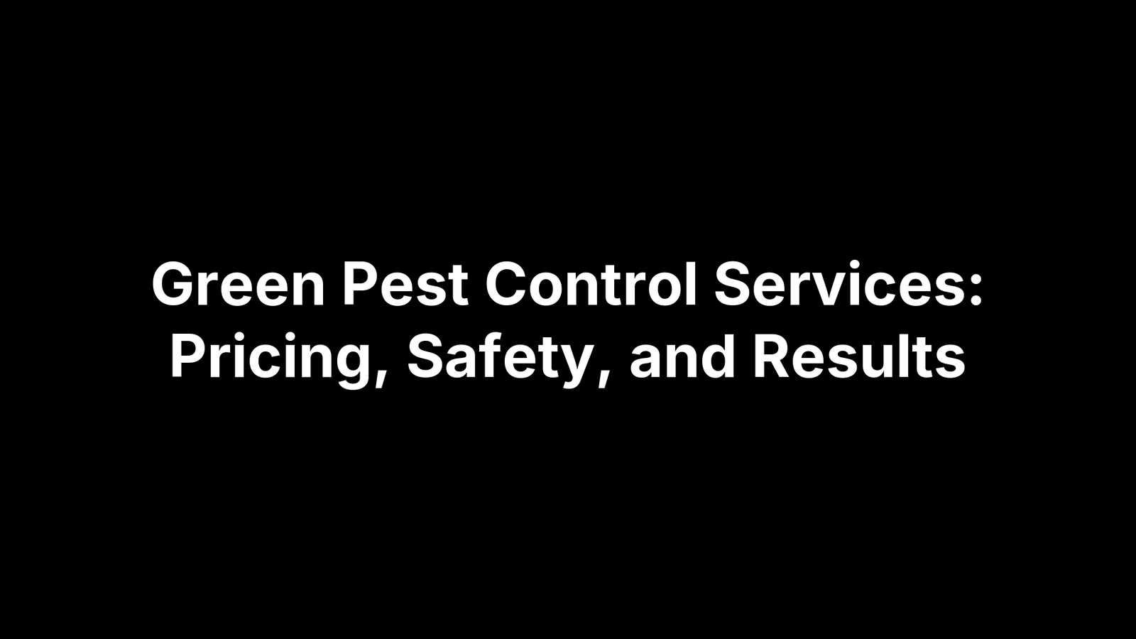 Green Pest Control Services: Pricing, Safety, and Results