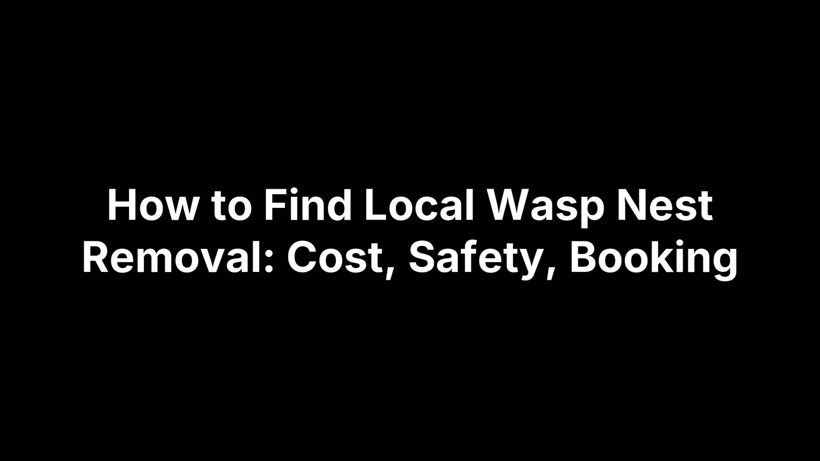 How to Find Local Wasp Nest Removal: Cost, Safety, Booking