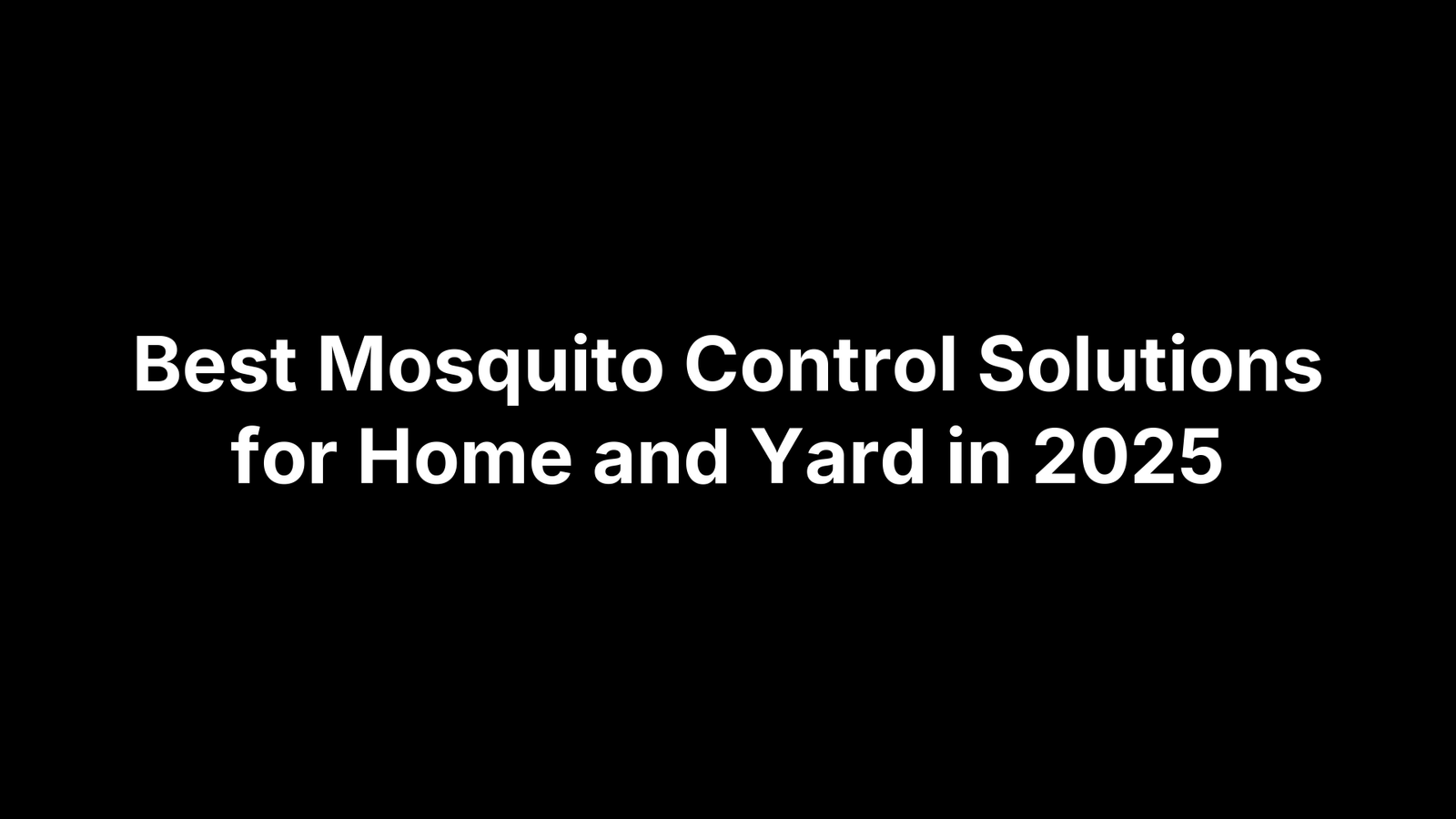 Best Mosquito Control Solutions for Home and Yard in 2025