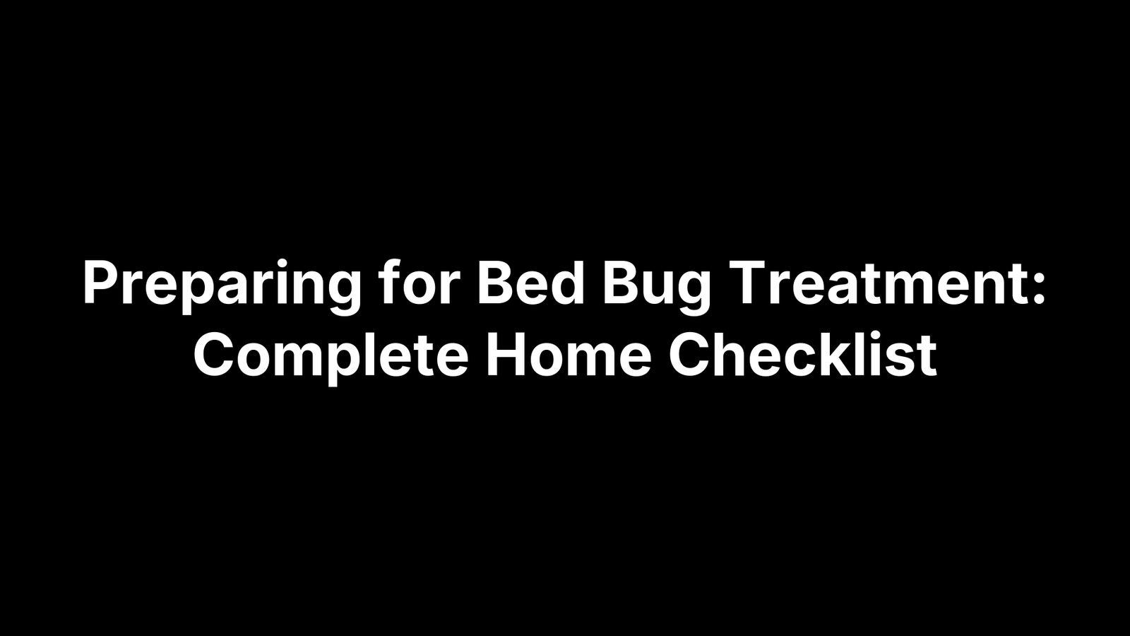 Preparing for Bed Bug Treatment: Complete Home Checklist