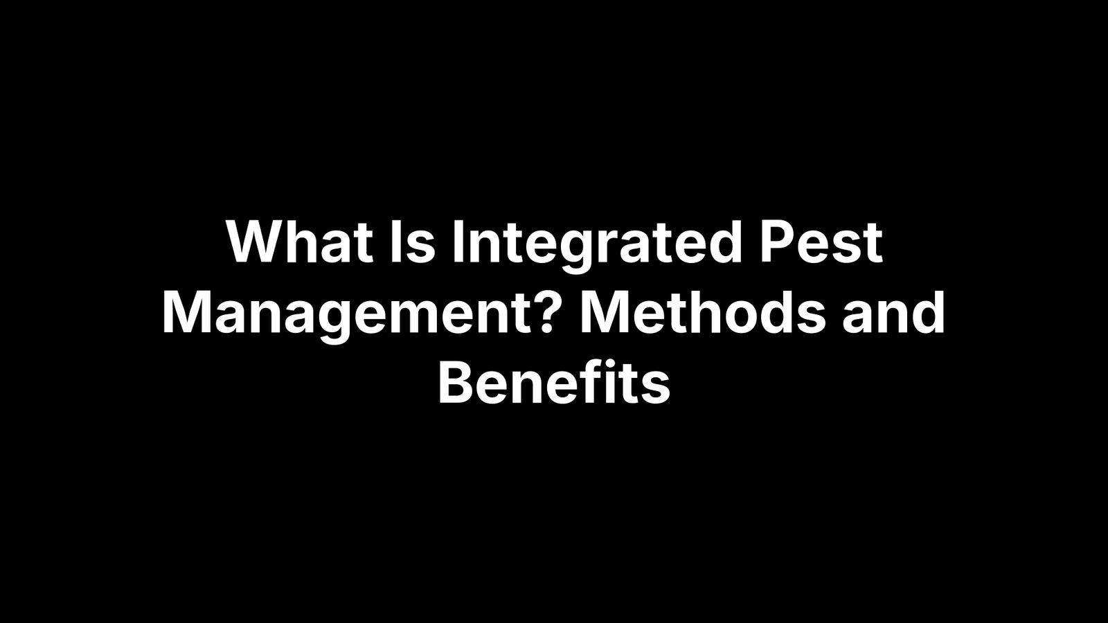 What Is Integrated Pest Management? Methods and Benefits