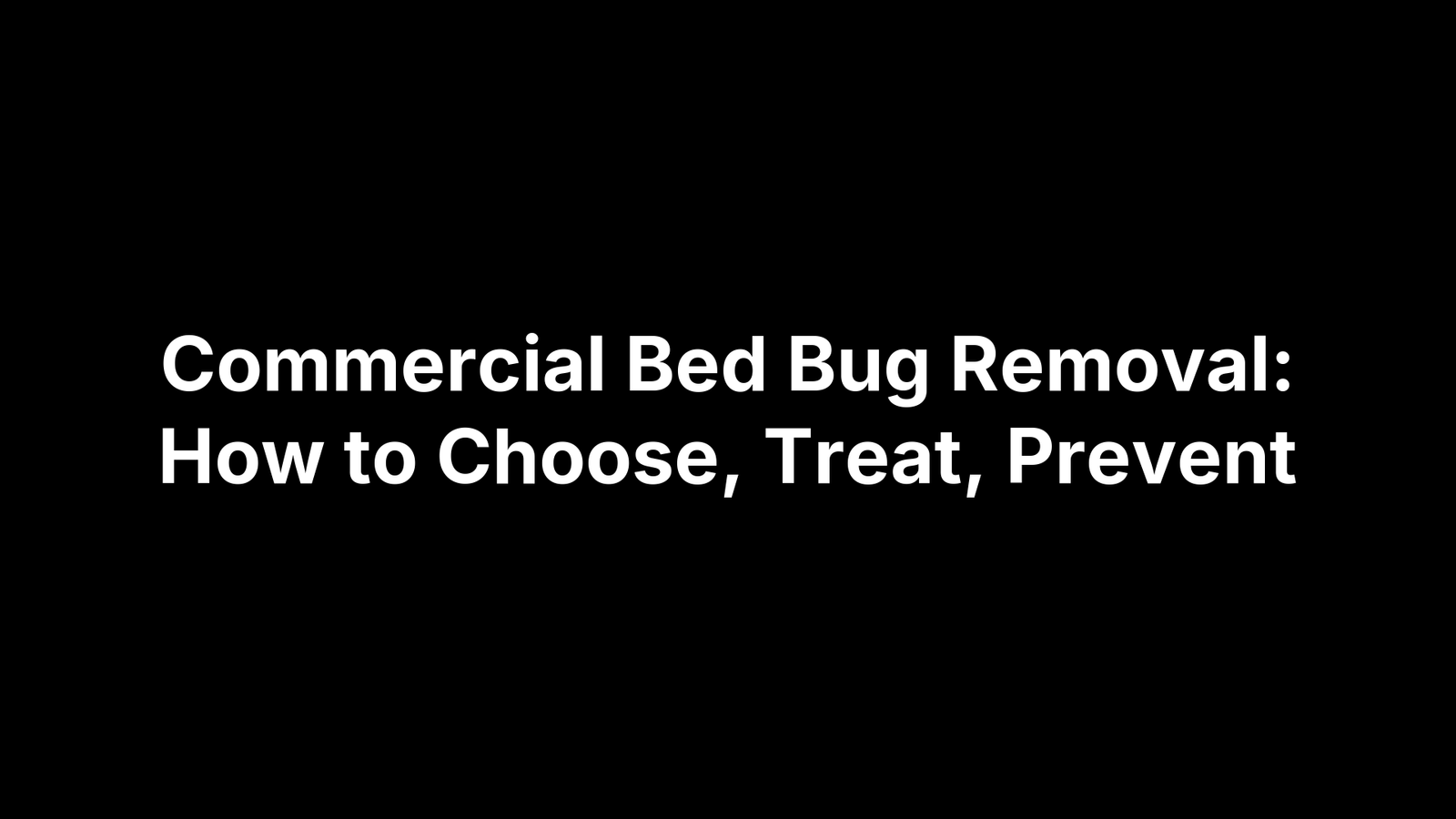 Commercial Bed Bug Removal: How to Choose, Treat, Prevent