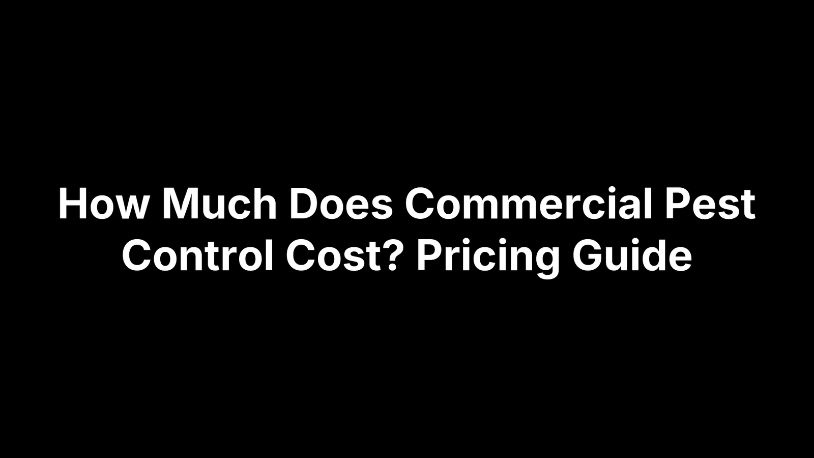 How Much Does Commercial Pest Control Cost? Pricing Guide