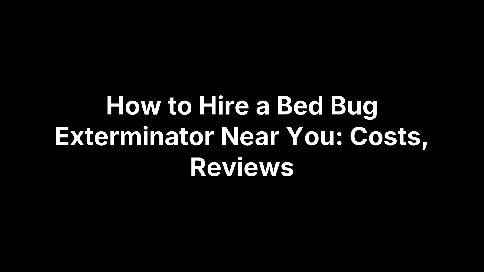 How to Hire a Bed Bug Exterminator Near You: Costs, Reviews