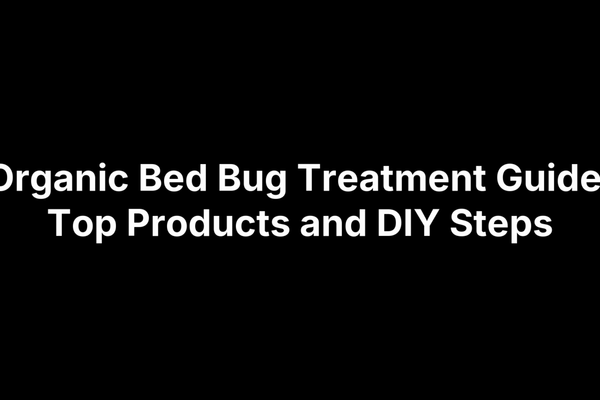 Organic Bed Bug Treatment Guide: Top Products and DIY Steps