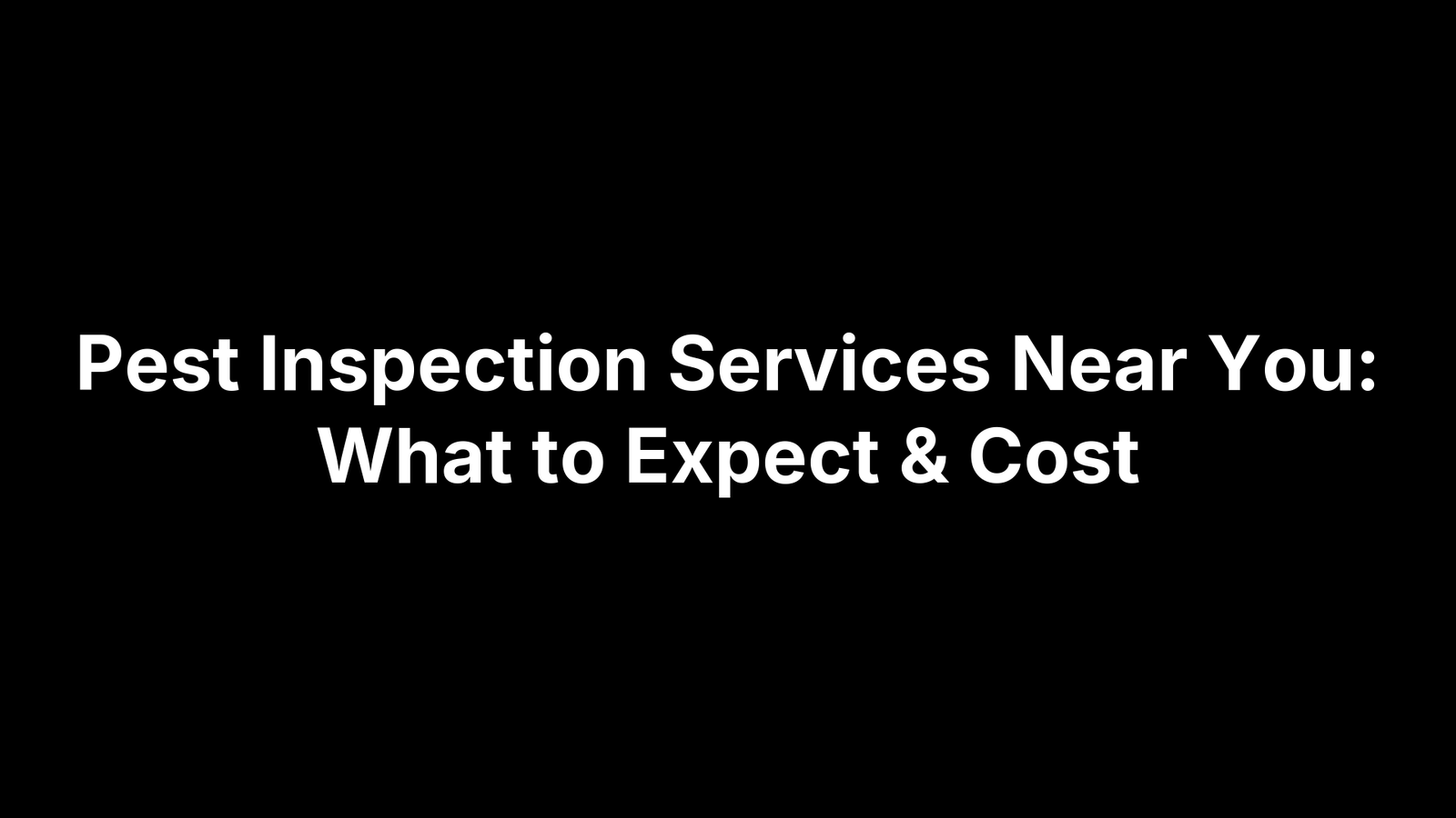 Pest Inspection Services Near You: What to Expect & Cost