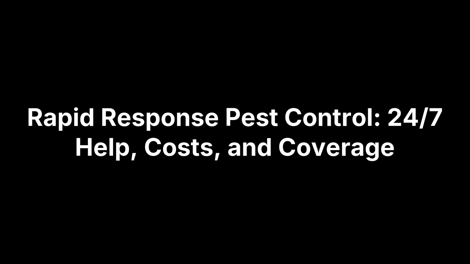 Rapid Response Pest Control: 24/7 Help, Costs, and Coverage