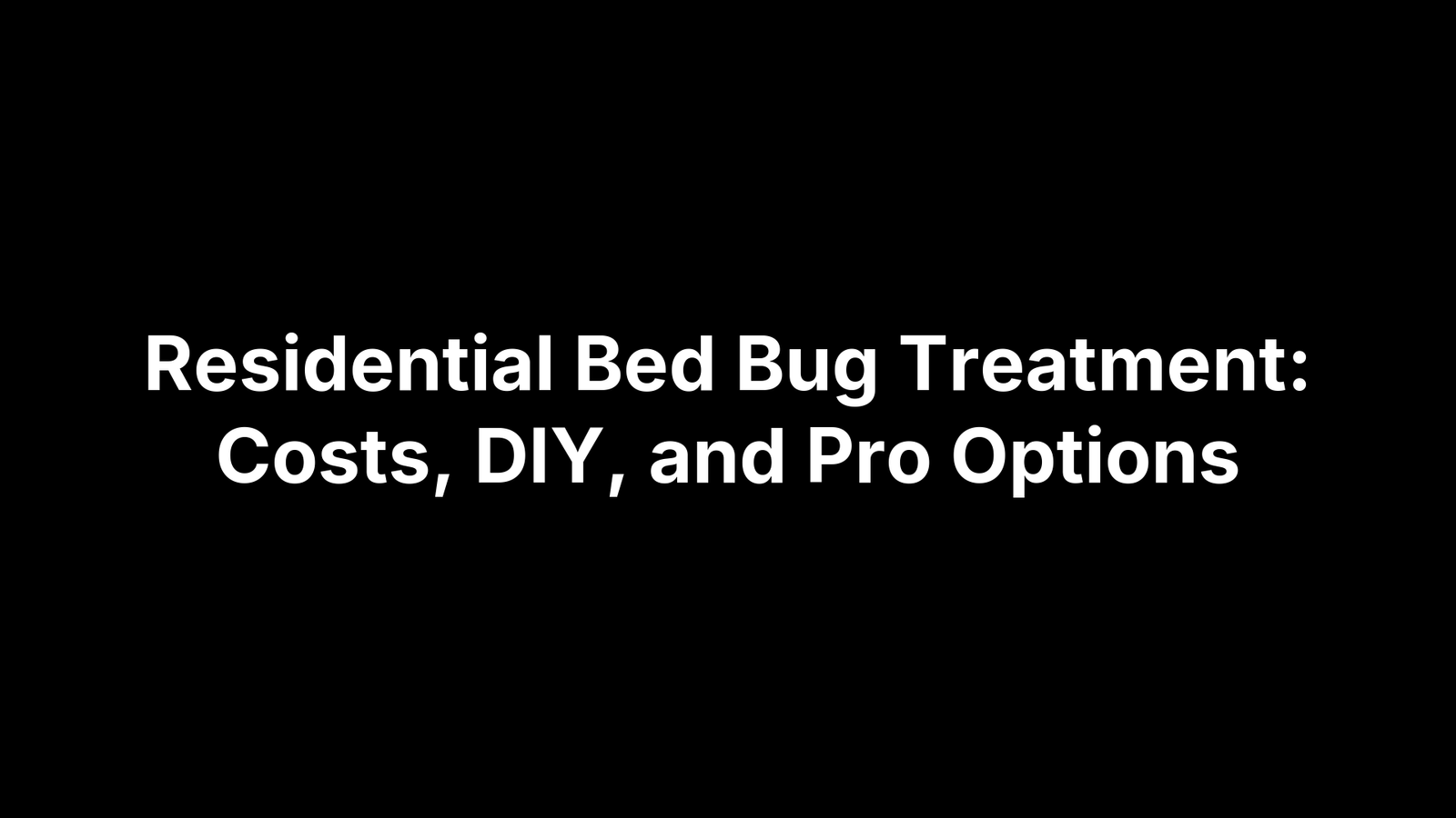 Residential Bed Bug Treatment: Costs, DIY, and Pro Options