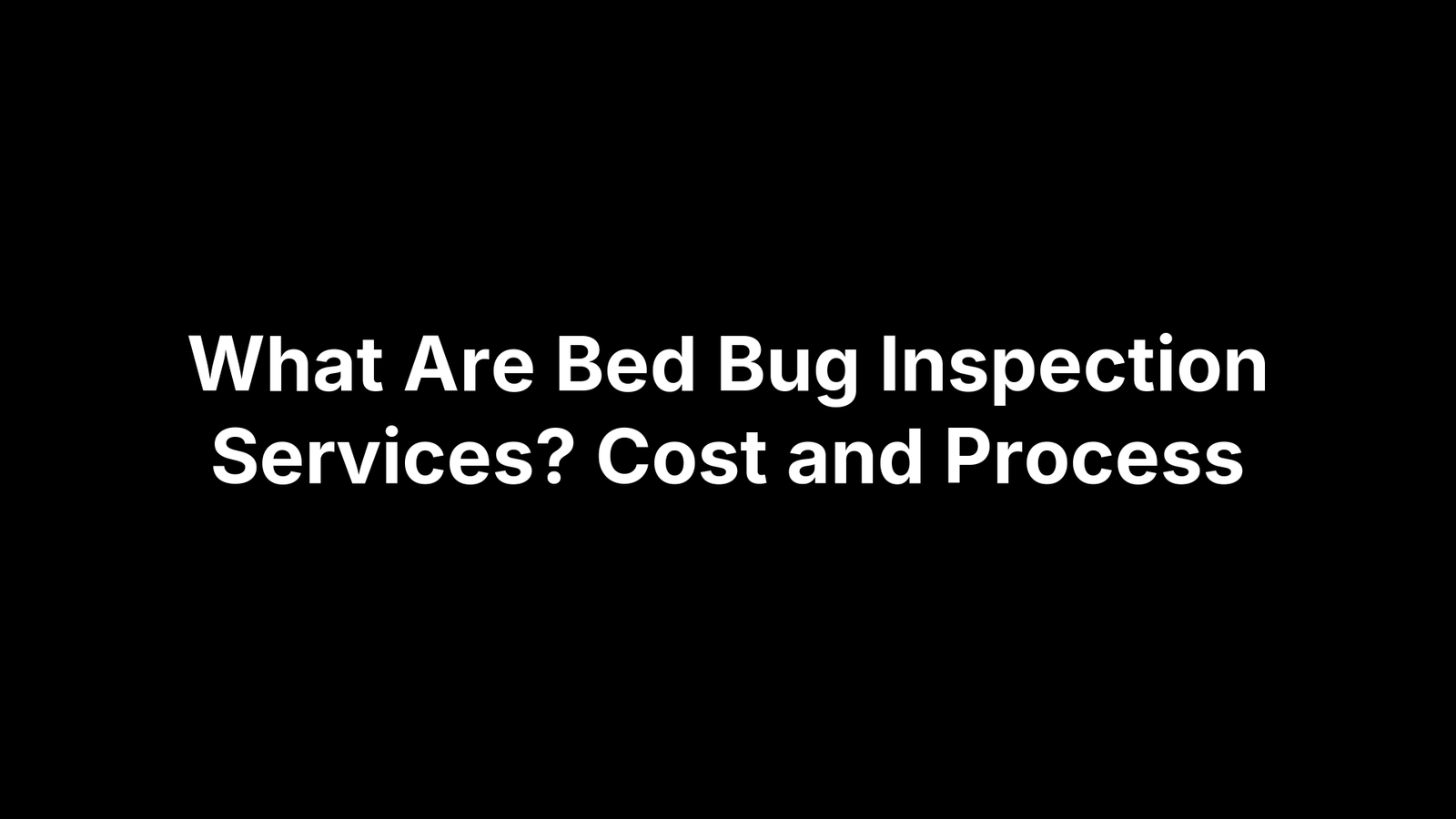 What Are Bed Bug Inspection Services? Cost and Process